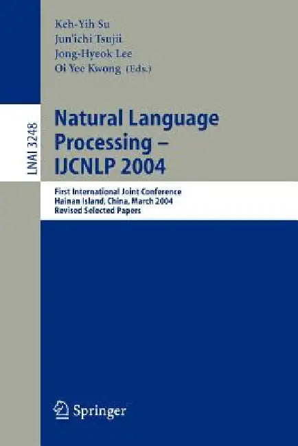 Buy Natural Language Processing - Ijcnlp 2004 (English, Keh-Yih Su | Jun'ichi Tsujii | Jong-Hyeok Lee) — BookShops.in