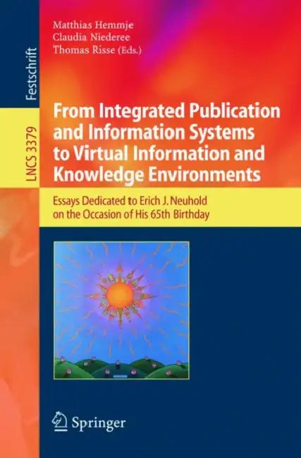 From Integrated Publication and Information Systems to Information and Knowledge Environments (English, Matthias Hemmje | Claudia Niederee | Thomas Risse)