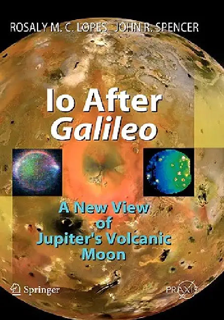 Buy IO After Galileo (English, Rosaly M. C. Lopes | John R. Spencer) — BookShops.in