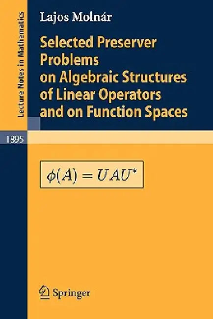 Buy Selected Preserver Problems on Algebraic Structures of Linear Operators and on Function Spaces (English, L. Molnár) — BookShops.in