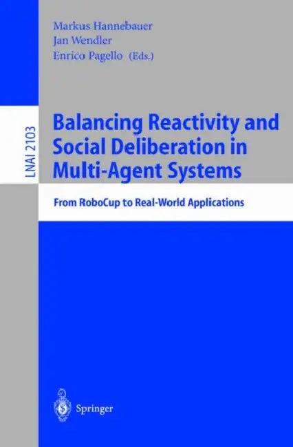 Balancing Reactivity and Social Deliberation in Multi-Agent Systems (English, Markus Hannebauer | Jan Wendler | Enrico Pagello)
