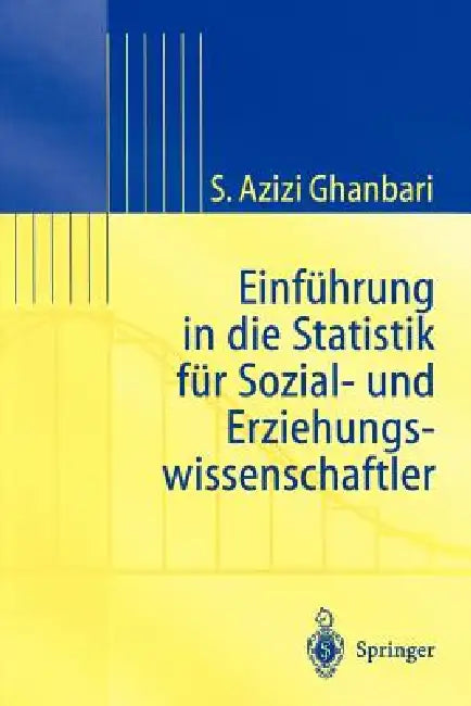 Buy Einführung in Die Statistik Für Sozial- Und Erziehungs-Wissenschaftler (English, Shahram Azizi Ghanbari) — BookShops.in