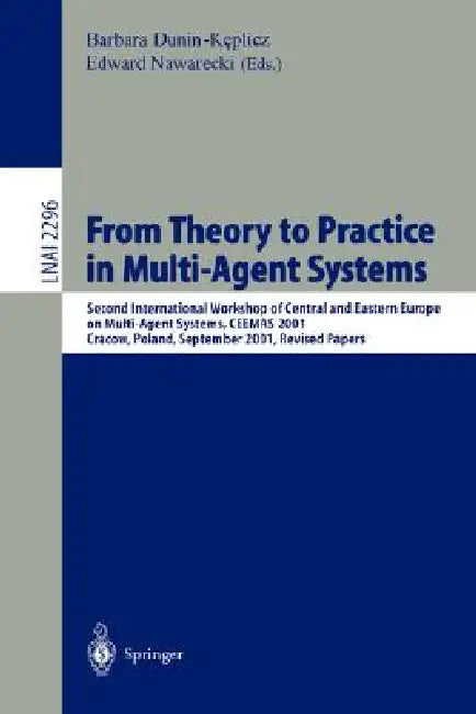 Buy From Theory to Practice in Multi-Agent Systems (CEEMAS 2001) by Barbara Dunin-Keplicz & Edward Nawarecki | Springer Verlag | English | Paperback | 2002 Edition — BookShops.in