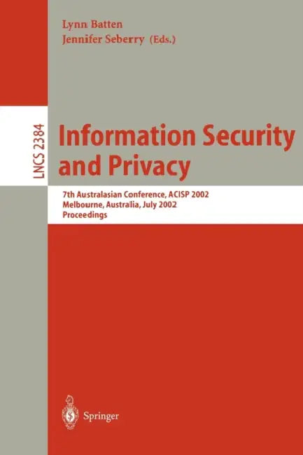 Information Security and Privacy: 7th Australasian Conference, Acisp 2002, Melbourne, Australia, July 3-5, 2002 : Proceedings: 2384 | by Lynn Batten | Jennifer Seberry | ‎ Springer Nature | ‎ English | ‎ 2002nd Edition view 2