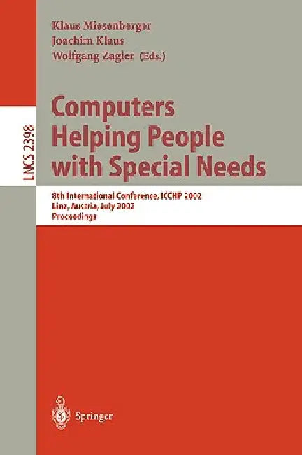 Buy Computers Helping People with Special Needs | by Klaus Miesenberger | Joachim Klaus | Wolfgang Zagler | Springer | by Klaus Miesenberger | Joachim Klaus | Wolfgang Zagler | Springer | by Klaus Miesenberger | Joachim Klaus | Wolfgang Zagler | Springer | by Klaus Miesenberger | Joachim Klaus | Wolfgang Zagler | Springer | by Klaus Miesenberger | Joachim Klaus | Wolfgang Zagler | Springer | by Klaus Miesenberger | Joachim Klaus | Wolfgang Zagler | Springer | by Klaus Miesenberger | Joachim Klaus | — BookShops.in