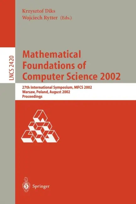 Buy Mathematical Foundations of Computer Science 2002 | by Krzystof Diks | Wojciech Rytter | Springer | by Krzystof Diks | Wojciech Rytter | Springer | by Krzystof Diks | Wojciech Rytter | Springer | by Krzystof Diks | Wojciech Rytter | Springer | by Krzystof Diks | Wojciech Rytter | Springer | by Krzystof Diks | Wojciech Rytter | Springer | by Krzystof Diks | Wojciech Rytter | Springer | by Krzystof Diks | Wojciech Rytter | Springer | by Krzystof Diks | Wojciech Rytter | Springer | by Krzystof Diks — BookShops.in