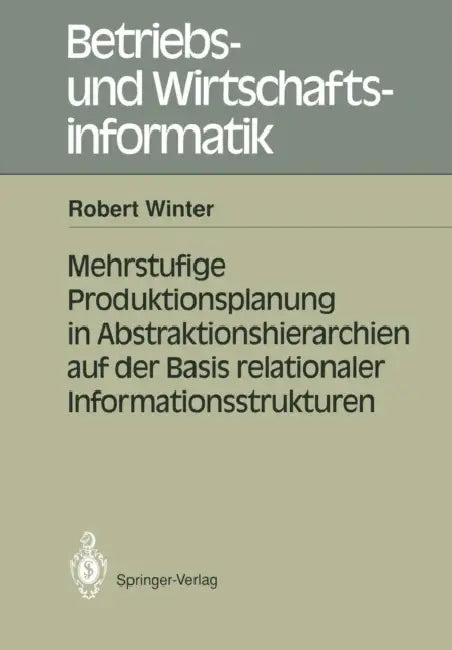 Buy Mehrstufige Produktionsplanung in Abstraktionshierarchien Auf Der Basis Relationaler Informationsstr (English, Robert Winter) — BookShops.in