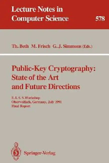 Public-Key Cryptography: State of the Art and Future Directions: E.I.S.S. Workshop, Oberwolfach, Germany, July 3-6, 1991. Final Report: 578 | by Thomas Beth | Markus Frisch | Gustavus J. Simmons | ‎ Springer-Verlag Berlin and Heidelberg GmbH & Co. K | ‎ English | ‎ 1992nd Edition view 2