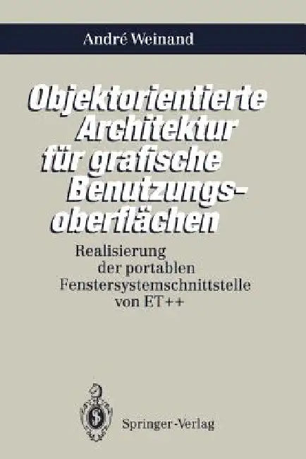 Buy Objektorientierte Architektur Für Grafische Benutzungsoberflächen (English, Andre Weinand) — BookShops.in