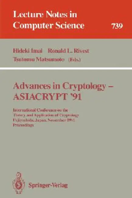 Buy Advances in Cryptology - Asiacrypt '91 (English, Hideki Imai | Ronald L. Rivest | Tsutomu Matsumoto) — BookShops.in