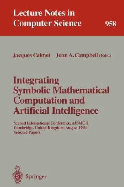 Buy Integrating Symbolic Mathematical Computation and Artificial Intelligence (English, Jacques Calmet | John A. Campbell) — BookShops.in