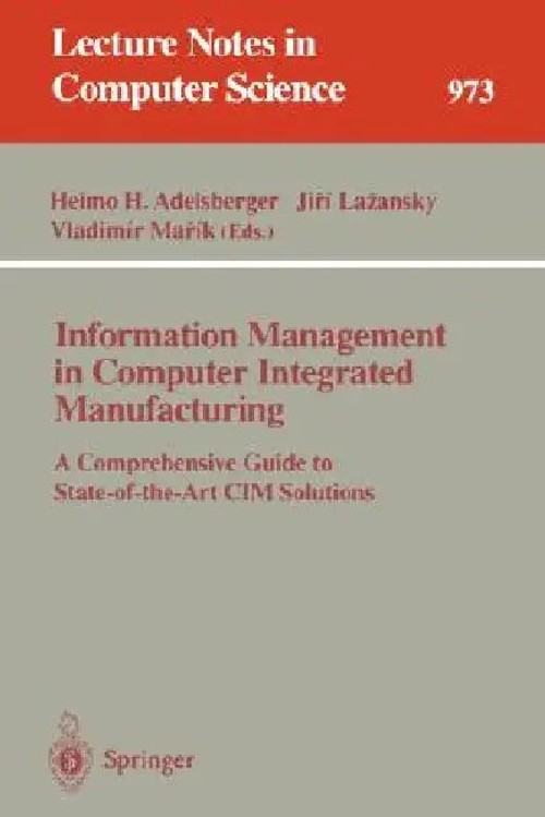 Information Management in Computer Integrated Manufacturing: A Comprehensive Guide to State-of-the-Art CIM Solutions view 2