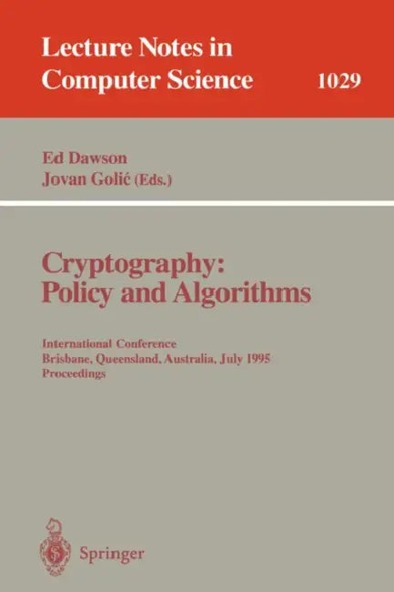 Cryptography: Policy and Algorithms: International Conference Brisbane, Queensland, Australia, July 3-5, 1995. Proceedings: 1029 | by Edward Pyle Dawson | Jovan Golic | ‎ Springer-Verlag Berlin and Heidelberg GmbH & Co. K | ‎ English | ‎ 1996th Edition view 2