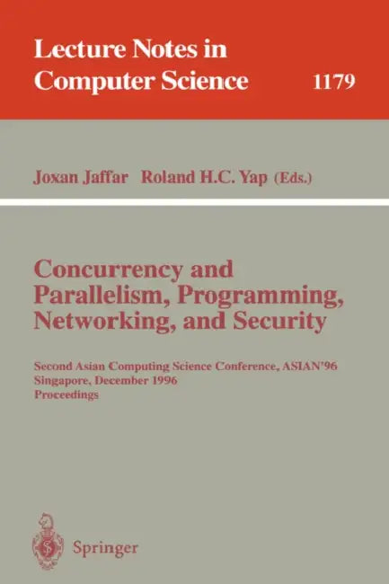 Concurrency and Parallelism, Programming, Networking, and Security: Second Asian Computing Science Conference, ASIAN '96, Singapore, December 2 - 5, ... 1179 | by Joxan Jaffar | Roland H. C. Yap | ‎ Springer-Verlag Berlin and Heidelberg GmbH & Co. K | ‎ English | ‎ 1996th Edition view 2
