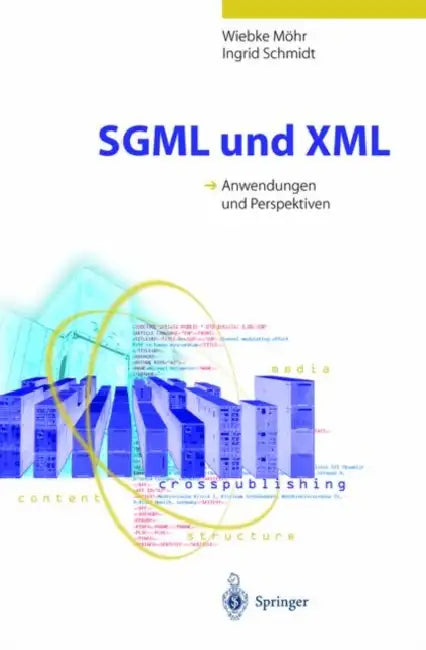 Buy SGML und XML: Anwendungen und Perspektiven – Wiebke Möhr, Ingrid Schmidt – German Hardcover – Springer – Computer Science & Networking Textbook — BookShops.in