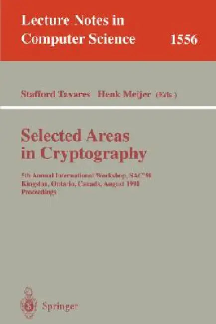 Selected Areas in Cryptography: 5th Annual International Workshop, SAC'98, Kingston, Ontario, Canada, August 17-18, 1998, Proceedings: 1556 | by Stafford Tavares | Henk Meijer | ‎ Springer-Verlag Berlin and Heidelberg GmbH & Co. K | ‎ English | ‎ 1999th Edition view 2
