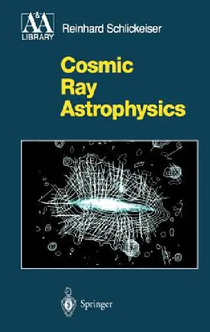 Buy Cosmic Ray Astrophysics (English, Reinhard Schlickeiser) — BookShops.in