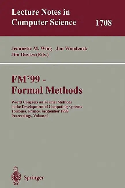 Buy FM'99 Formal Methods: World Congress Proceedings (Lecture Notes in Computer Science 1708) | Hardcover by Wing, Woodcock, Davies | Buy at Bookshops.in — BookShops.in