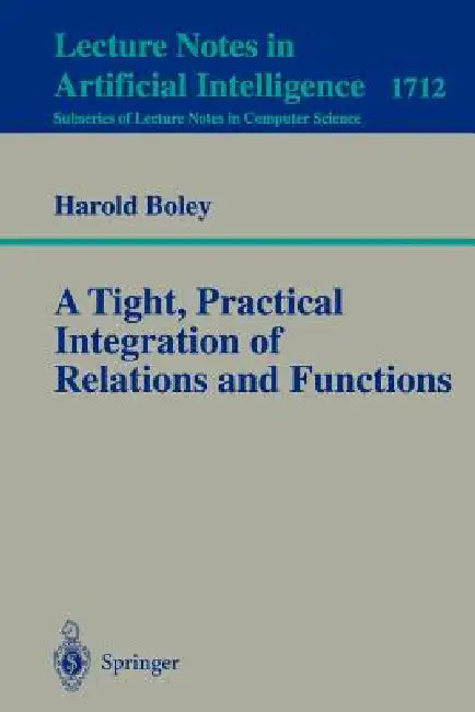 Buy A Tight, Practical Integration of Relations and Functions (English, Harold Boley) — BookShops.in