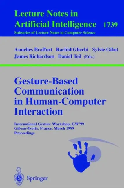 Buy Gesture-Based Communication in Human-Computer Interaction | by Annelies Braffort | Rachid Gherbi | Sylvie Gibet | Springer | by Annelies Braffort | Rachid Gherbi | Sylvie Gibet | Springer | by Annelies Braffort | Rachid Gherbi | Sylvie Gibet | Springer | by Annelies Braffort | Rachid Gherbi | Sylvie Gibet | Springer | by Annelies Braffort | Rachid Gherbi | Sylvie Gibet | Springer | by Annelies Braffort | Rachid Gherbi | Sylvie Gibet | Springer | by Annelies Braffort | Rachid Gherbi | Sylvie Gibe — BookShops.in