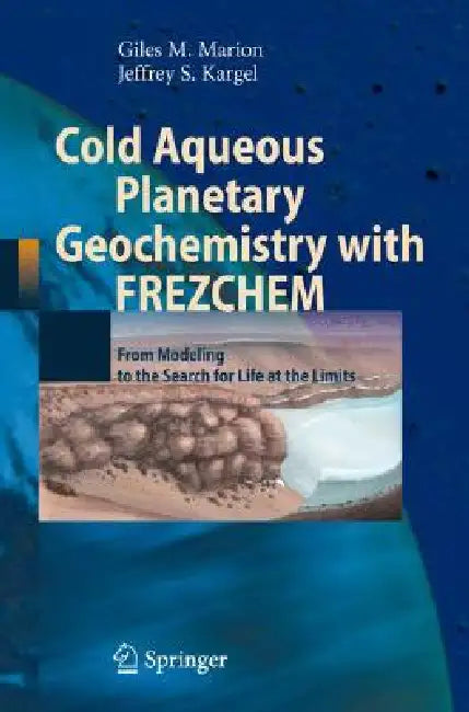 Cold Aqueous Planetary Geochemistry with Frezchem (English, Giles M. Marion | Jeffrey S. Kargel)