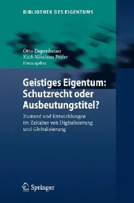 Buy Geistiges Eigentum: Schutzrecht Oder Ausbeutungstitel? by Otto Depenheuer, Karl-Nikolaus Peifer | Springer Nature | German Hardcover | Constitutional Law Textbook — BookShops.in