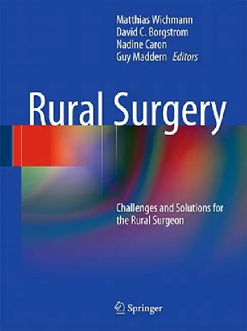 Buy Rural Surgery | by Matthias Wichmann | David C. Borgstrom | Nadine R. Caron | Springer | by Matthias Wichmann | David C. Borgstrom | Nadine R. Caron | Springer | by Matthias Wichmann | David C. Borgstrom | Nadine R. Caron | Springer | by Matthias Wichmann | David C. Borgstrom | Nadine R. Caron | Springer | by Matthias Wichmann | David C. Borgstrom | Nadine R. Caron | Springer | by Matthias Wichmann | David C. Borgstrom | Nadine R. Caron | Springer | by Matthias Wichmann | David C. Borgstrom | Na — BookShops.in