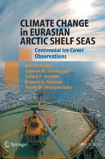 Buy Climate Change in Eurasian Arctic Shelf Seas (English, Ivan E. Frolov | Zalmann M. Gudkovich | Valery P. Karklin) — BookShops.in