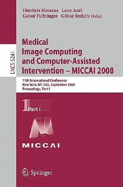 Buy Medical Image Computing and Computer-Assisted Intervention - Miccai 2008 (English, Dimitris Metaxas | Leon Axel | Gabor Fichtinger) — BookShops.in