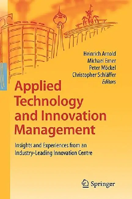 Buy Applied Technology and Innovation Management (English, Heinrich Arnold | Michael Erner | Peter Möckel) — BookShops.in
