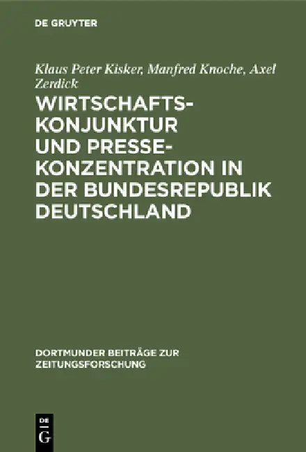 Buy Wirtschaftskonjunktur und Pressekonzentration in der Bundesrepublik Deutschland (English, Klaus Peter Kisker | Manfred Knoche | Axel Zerdick) — BookShops.in