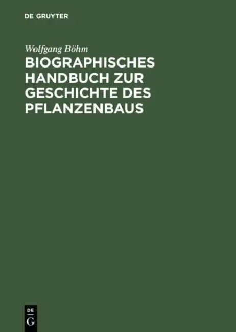 Biographisches Handbuch Zur Geschichte Des Pflanzenbaus (English, Wolfgang Böhm)