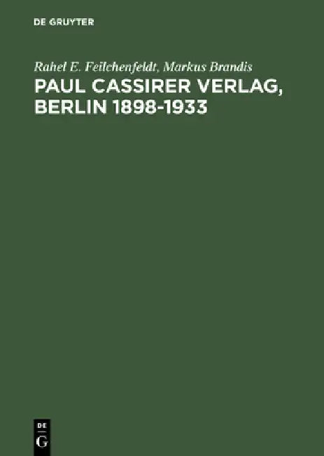 Buy Paul Cassirer Verlag, Berlin 1898-1933 (English, Rahel E. Feilchenfeldt | Markus Brandis) — BookShops.in