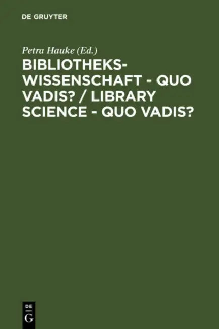 Buy Bibliothekswissenschaft - Quo Vadis? / Library Science - Quo Vadis ? (English, Petra Hauke | Georg Ruppelt | Guy St Clair) — BookShops.in