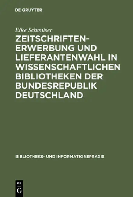 Buy Zeitschriftenerwerbung und Lieferantenwahl in wissenschaftlichen Bibliotheken der Bundesrepublik Deu (English, Eike Schmüser) — BookShops.in