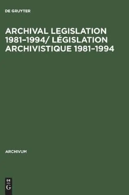 Buy Archival Legislation 1981-1994/ Législation Archivistique 1981-1994 (English, de Gruyter) — BookShops.in