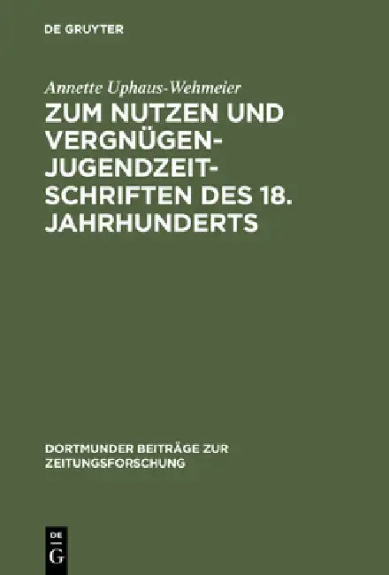 Buy Zum Nutzen Und Vergnügen - Jugendzeitschriften Des 18. Jahrhunderts (English, Annette Uphaus-Wehmeier) — BookShops.in