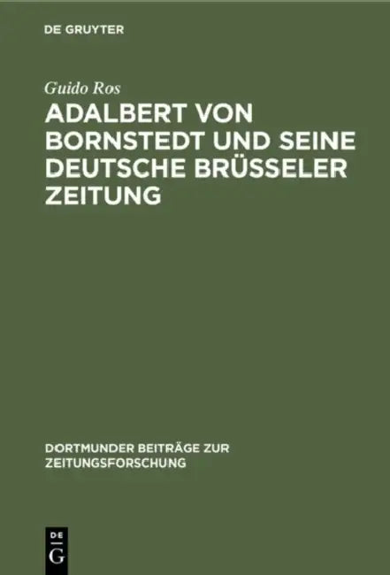 Buy Adalbert von Bornstedt und seine Deutsche Brüsseler Zeitung (English, Guido Ros) — BookShops.in