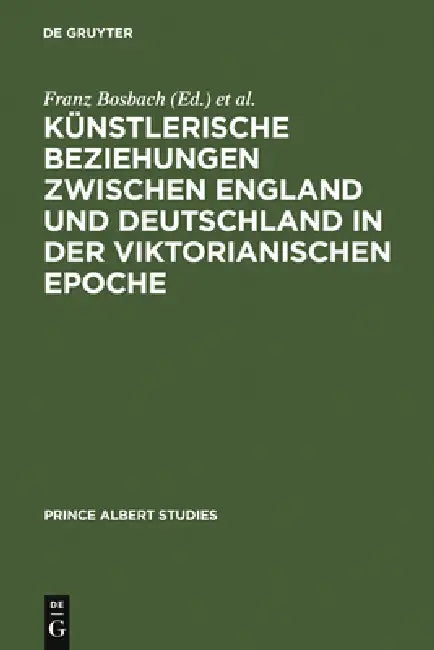 Buy Künstlerische Beziehungen zwischen England und Deutschland in der viktorianischen Epoche / Art in Br (English, Franz Bosbach | Frank Büttner | Michael — BookShops.in