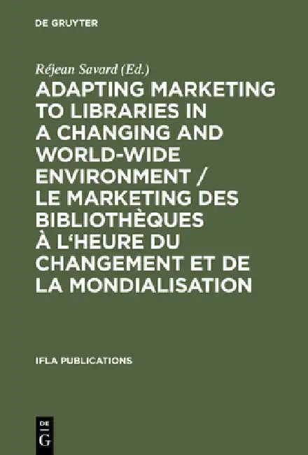 Buy Adapting Marketing to Libraries in a Changing and World-Wide Environment / Le Marketing Des Biblioth (English, Réjean Savard) — BookShops.in