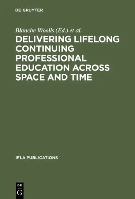Buy Delivering Lifelong Continuing Professional Education Across Space and Time (English, Blanche Woolls | Brooke E. Sheldon) — BookShops.in