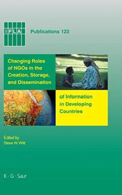 Buy Changing Roles of Ngos in the Creation, Storage, and Dissemination of Information in Developing Coun (English, Steve W. Witt) — BookShops.in