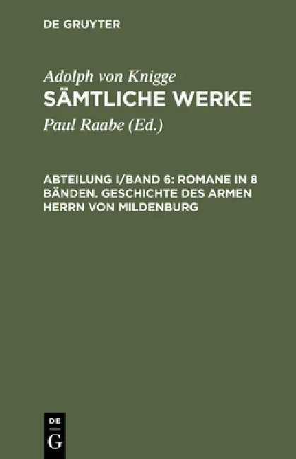 Buy Sämtliche Werke, Abteilung I/Band 6, Romane in 8 Bänden. Geschichte des armen Herrn von Mildenburg (English, Paul Raabe | Adolph Von Knigge) — BookShops.in