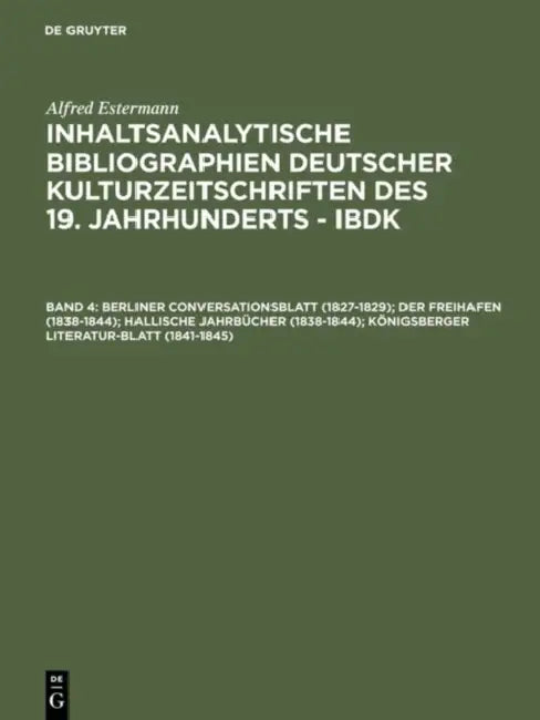 Berliner Conversationsblatt 1827-1829; Der Freihafen 1838-1844; Hallische Jahrbücher 1838-1844; Köni (English, Alfred Estermann)