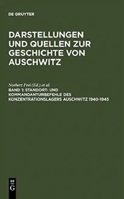 Buy Standort- und Kommandanturbefehle des Konzentrationslagers Auschwitz 1940-1945 (English, Institut Für Zeitgeschichte | Norbert Frei | Thomas Grotum) — BookShops.in