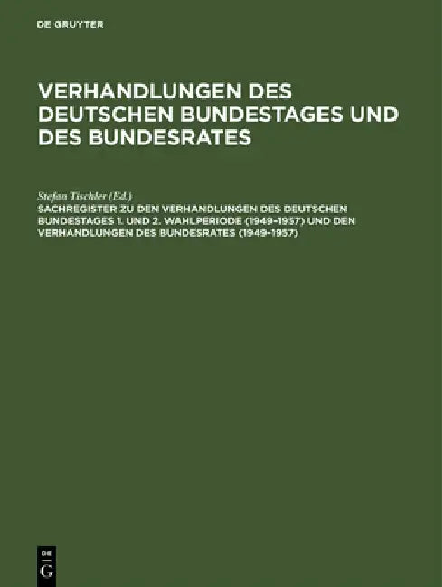 Buy Sachregister Zu Den Verhandlungen Des Deutschen Bundestages 1. Und 2. Wahlperiode (1949-1957) Und De (English, Günther Hagen | Beate Heiss | Barbara K — BookShops.in