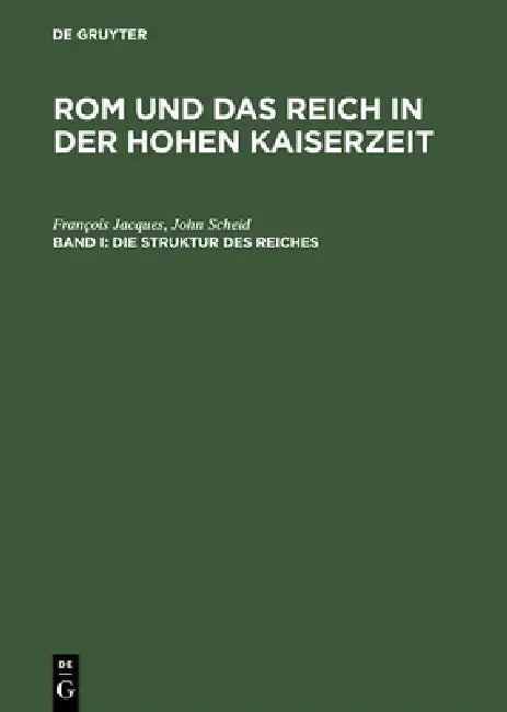Buy Rom und das Reich in der Hohen Kaiserzeit, Band I, Die Struktur des Reiches (English, François Jacques | John Scheid | Peter Riedlberger) — BookShops.in