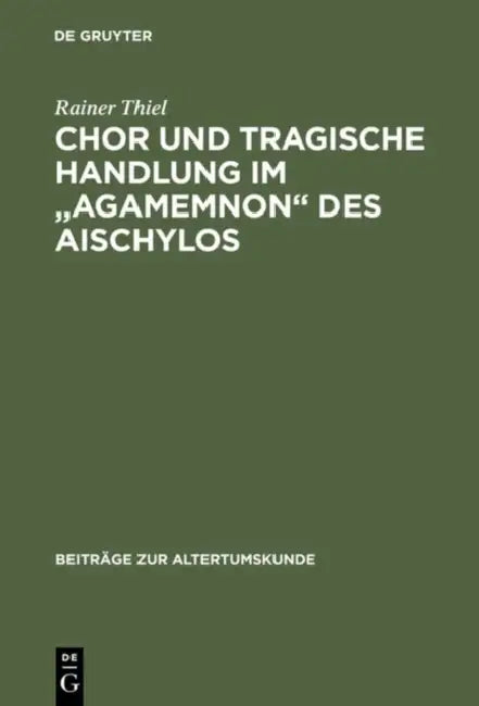Buy Chor und tragische Handlung im "Agamemnon" des Aischylos (English, Rainer Thiel) β BookShops.in