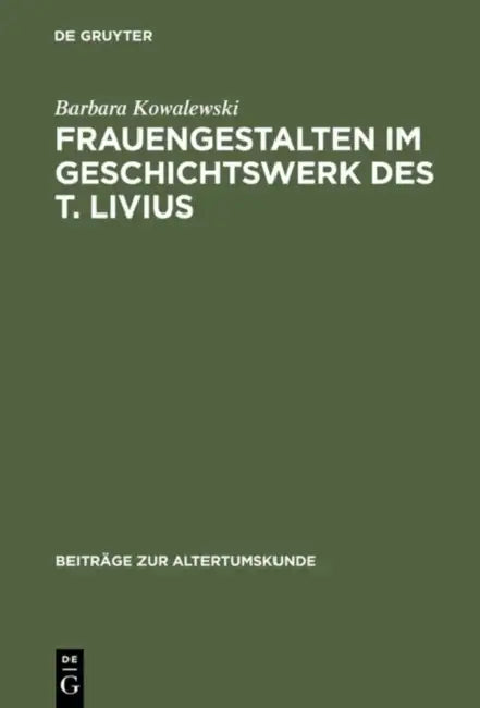 Buy Frauengestalten im Geschichtswerk des T. Livius (English, Barbara Kowalewski) — BookShops.in