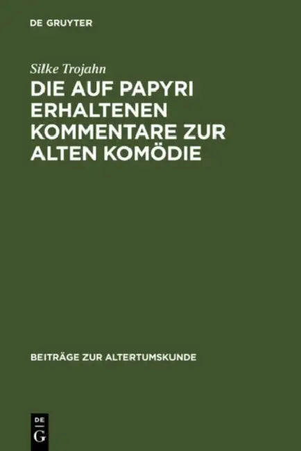 Buy Die Auf Papyri Erhaltenen Kommentare Zur Alten Komödie (English, Silke Trojahn) — BookShops.in
